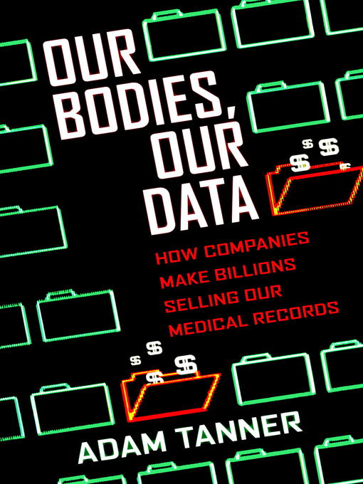 Title details for Our Bodies, Our Data by Adam Tanner - Available